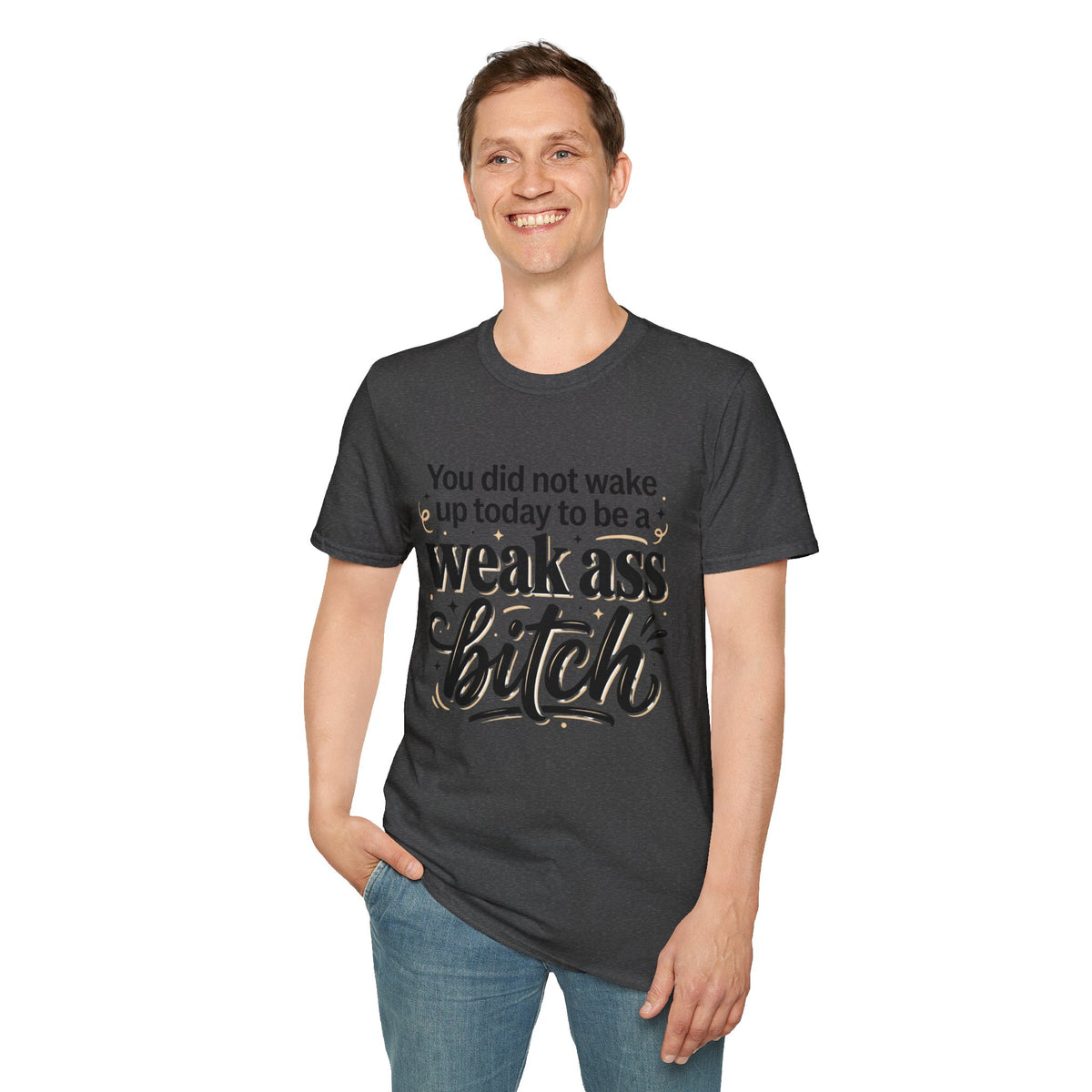 You Did Not Wake Up to Be a Weak Ass Bitch T-Shirt Motivational Quote Clothing