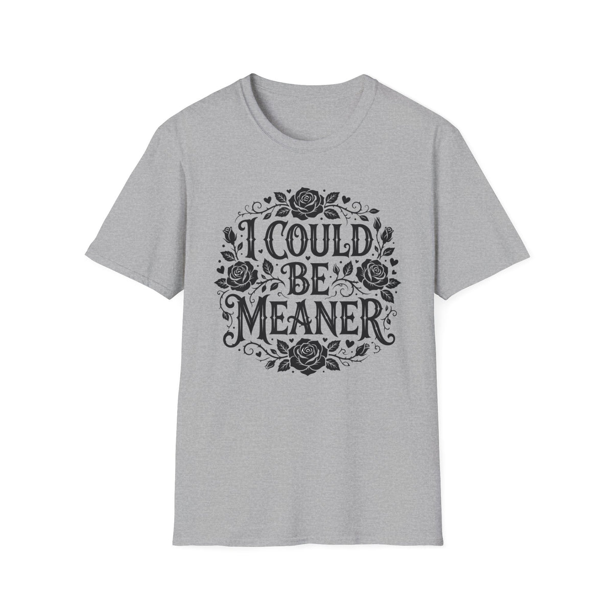 I Could Be Meaner T-Shirt Floral Sarcastic Funny Tee Goth Clothing
