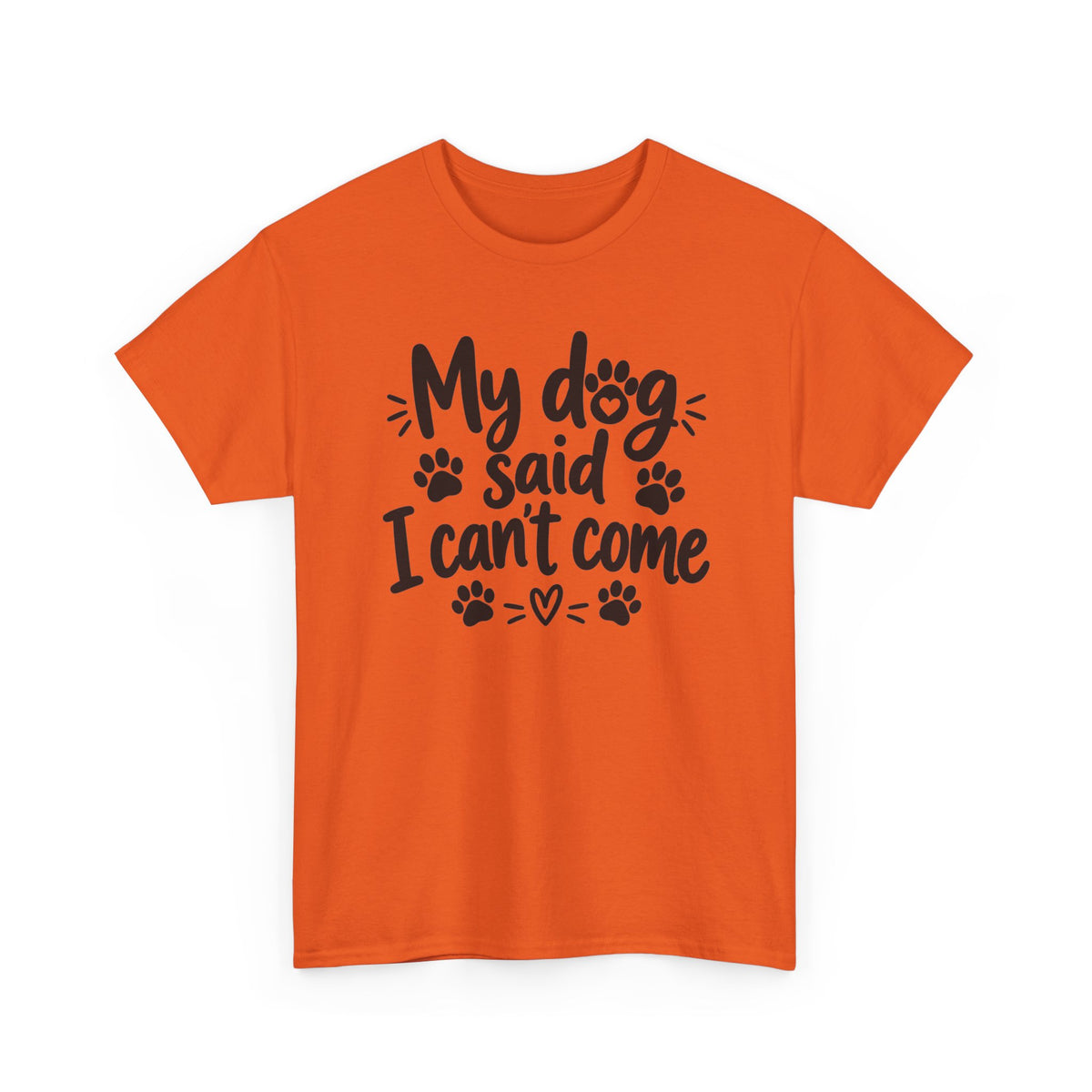 My Dog Said I Can't Come Paw Print T-Shirt Funny Pet Lover Tee
