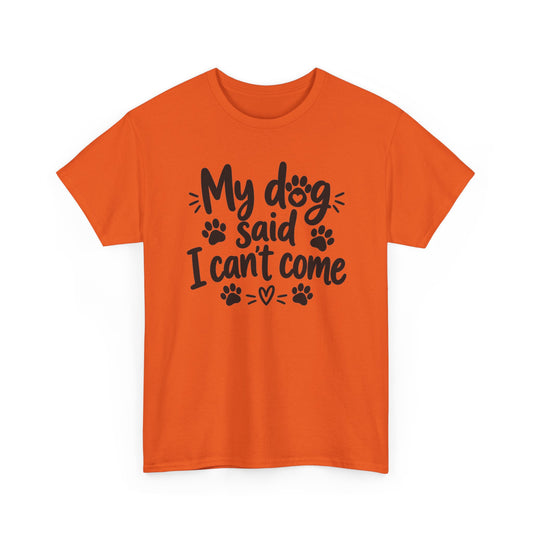 My Dog Said I Can't Come Paw Print T-Shirt Funny Pet Lover Tee