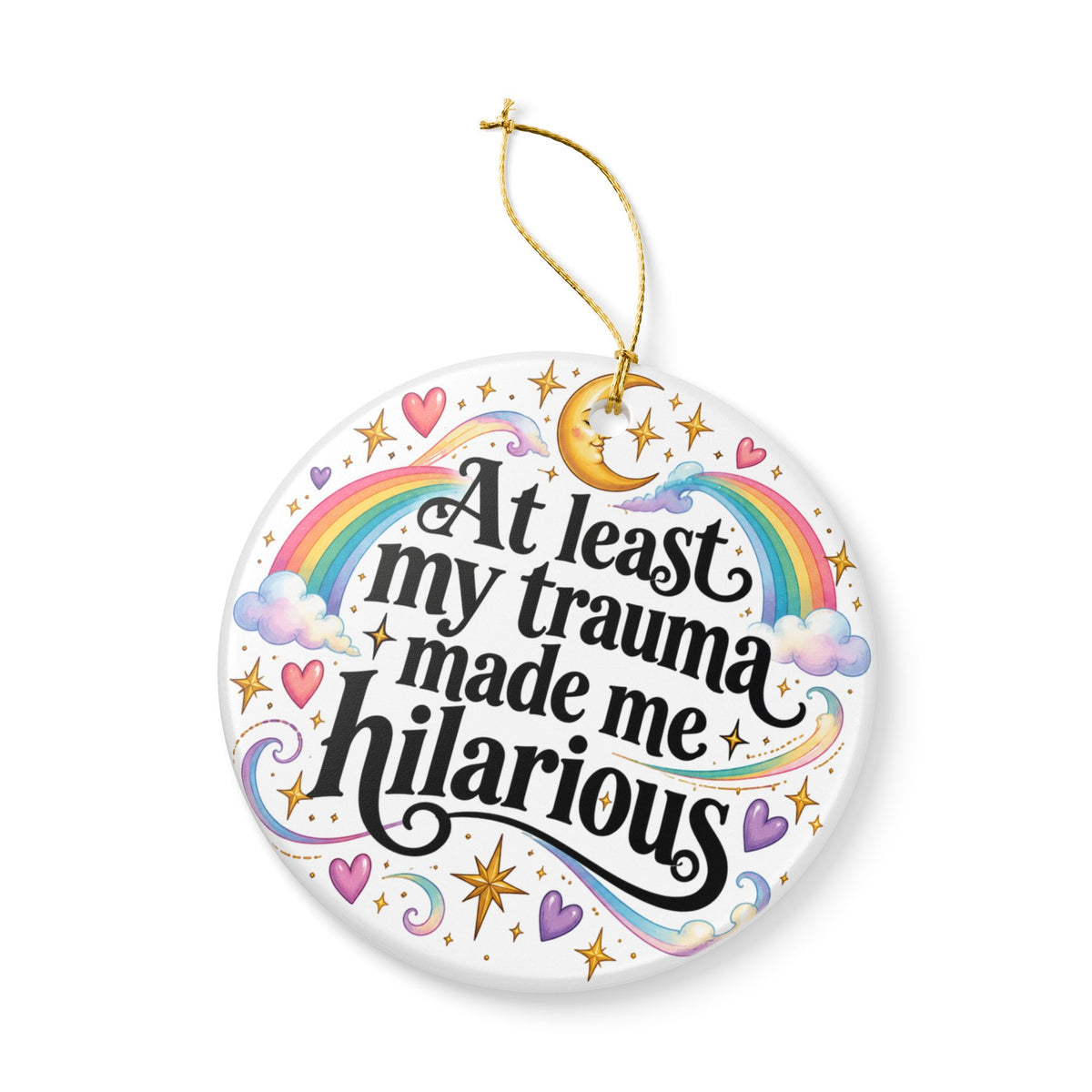 At Least My Trauma Made Me Hilarious Ceramic Ornament Christmas Holiday Tree