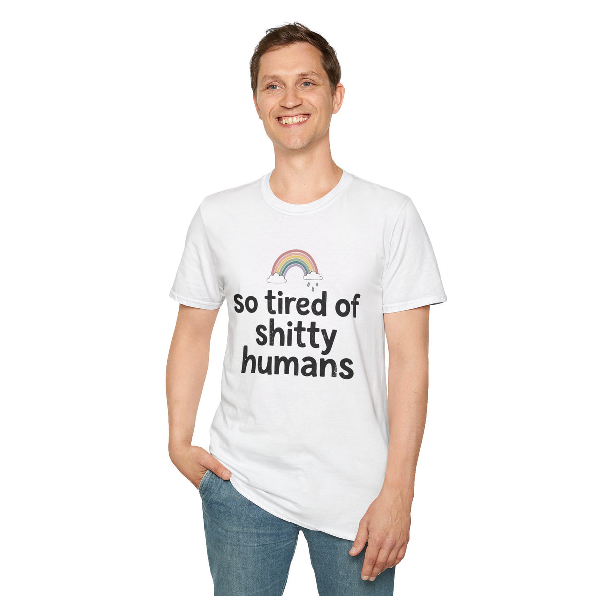 So Tired of Shitty Humans T-Shirt Funny Sarcastic Rainbow Graphic Tee Clothing