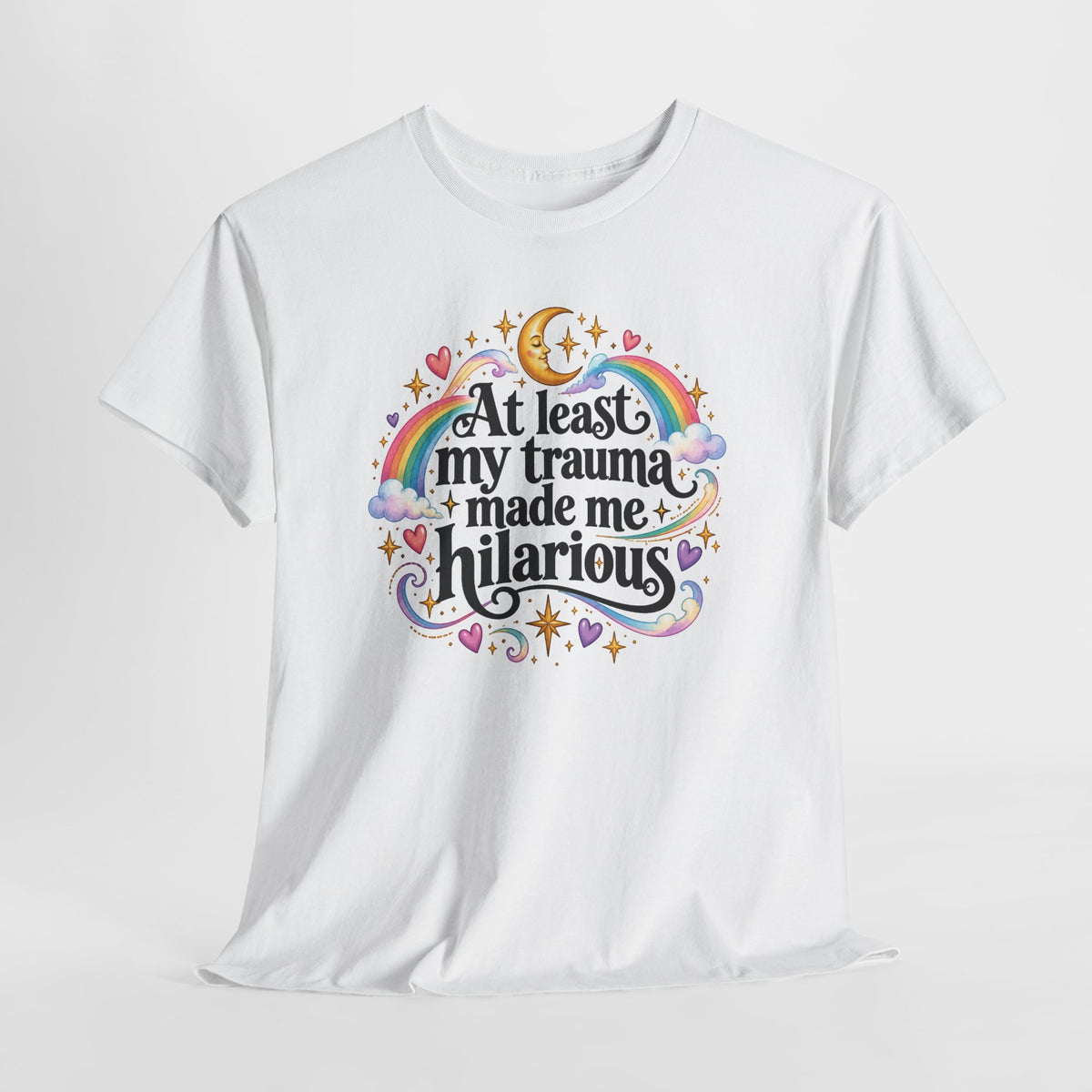 At Least My Trauma Made Me Hilarious T-Shirt Sarcastic Funny Tee