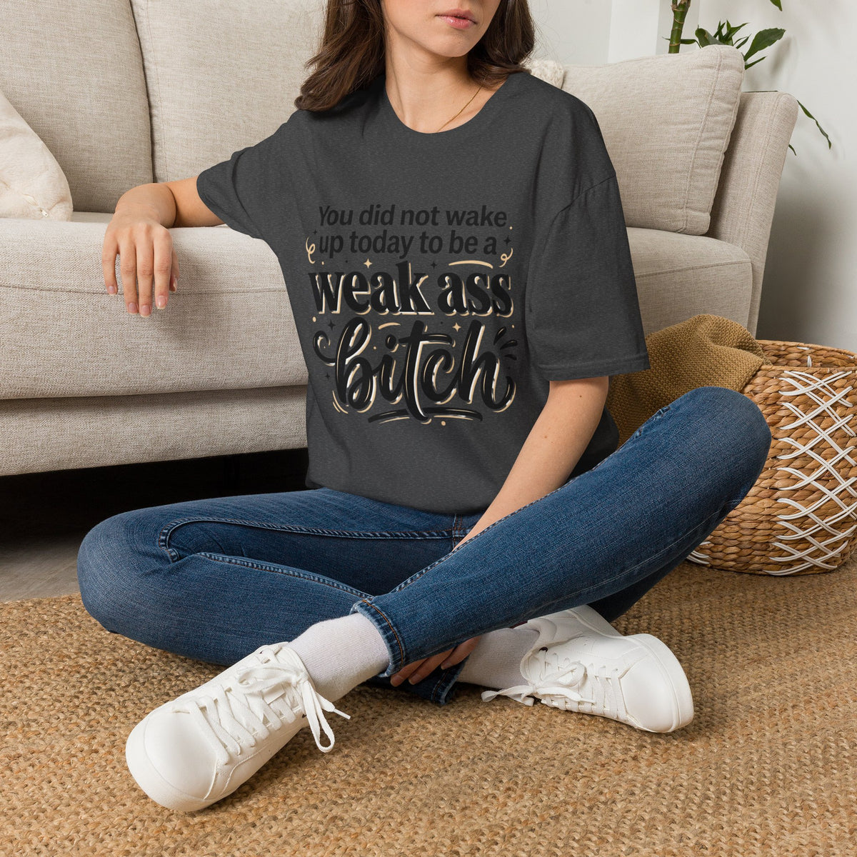 You Did Not Wake Up to Be a Weak Ass Bitch T-Shirt Motivational Quote Clothing