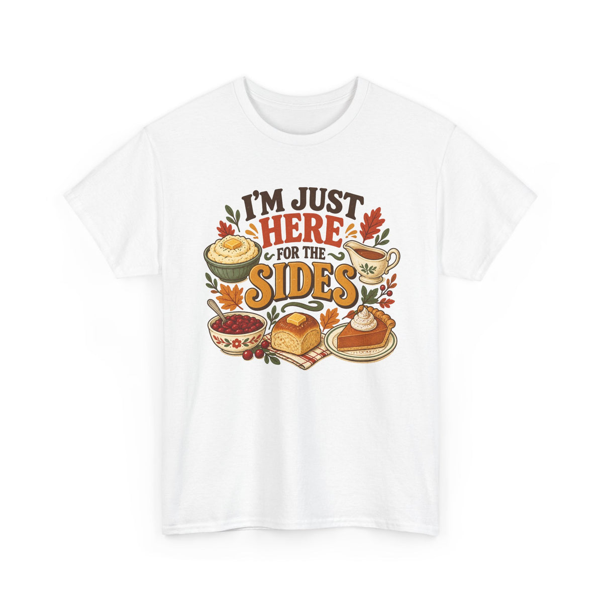 I'm Just Here for the Sides Food Pun T-Shirt Thanksgiving Tee