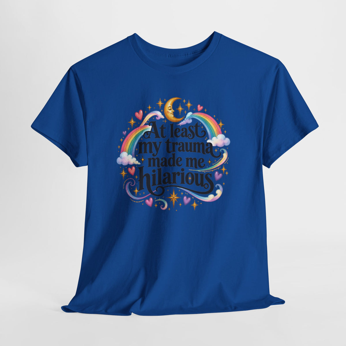 At Least My Trauma Made Me Hilarious T-Shirt Sarcastic Funny Tee