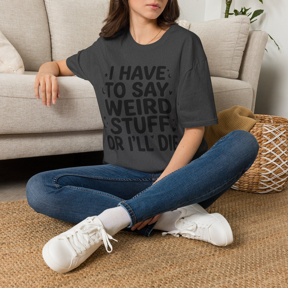 I Have to Say Weird Stuff or I'll Die T-Shirt Funny Quote Tee Sarcastic Clothing