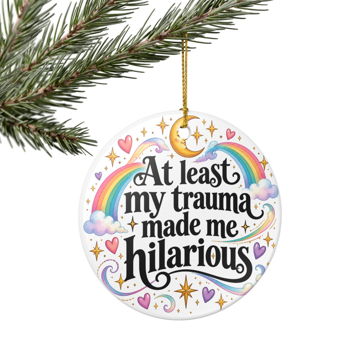 At Least My Trauma Made Me Hilarious Ceramic Ornament Christmas Holiday Tree