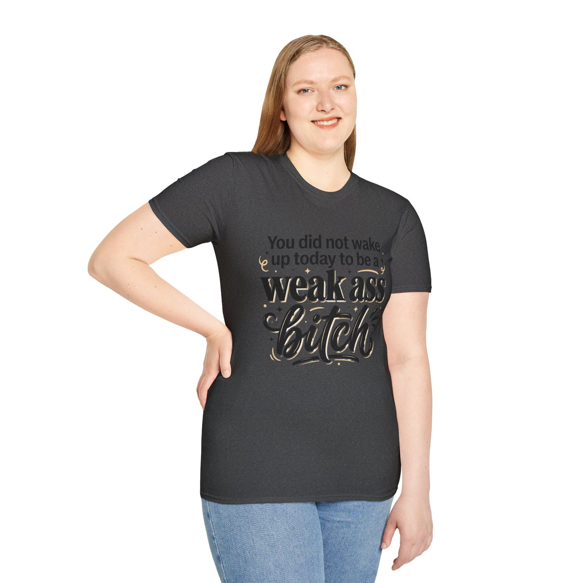 You Did Not Wake Up to Be a Weak Ass Bitch T-Shirt Motivational Quote Clothing