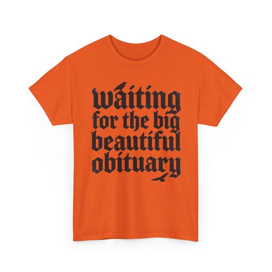 Waiting for the Big Beautiful Obituary T-Shirt Goth Anti Politics Tee