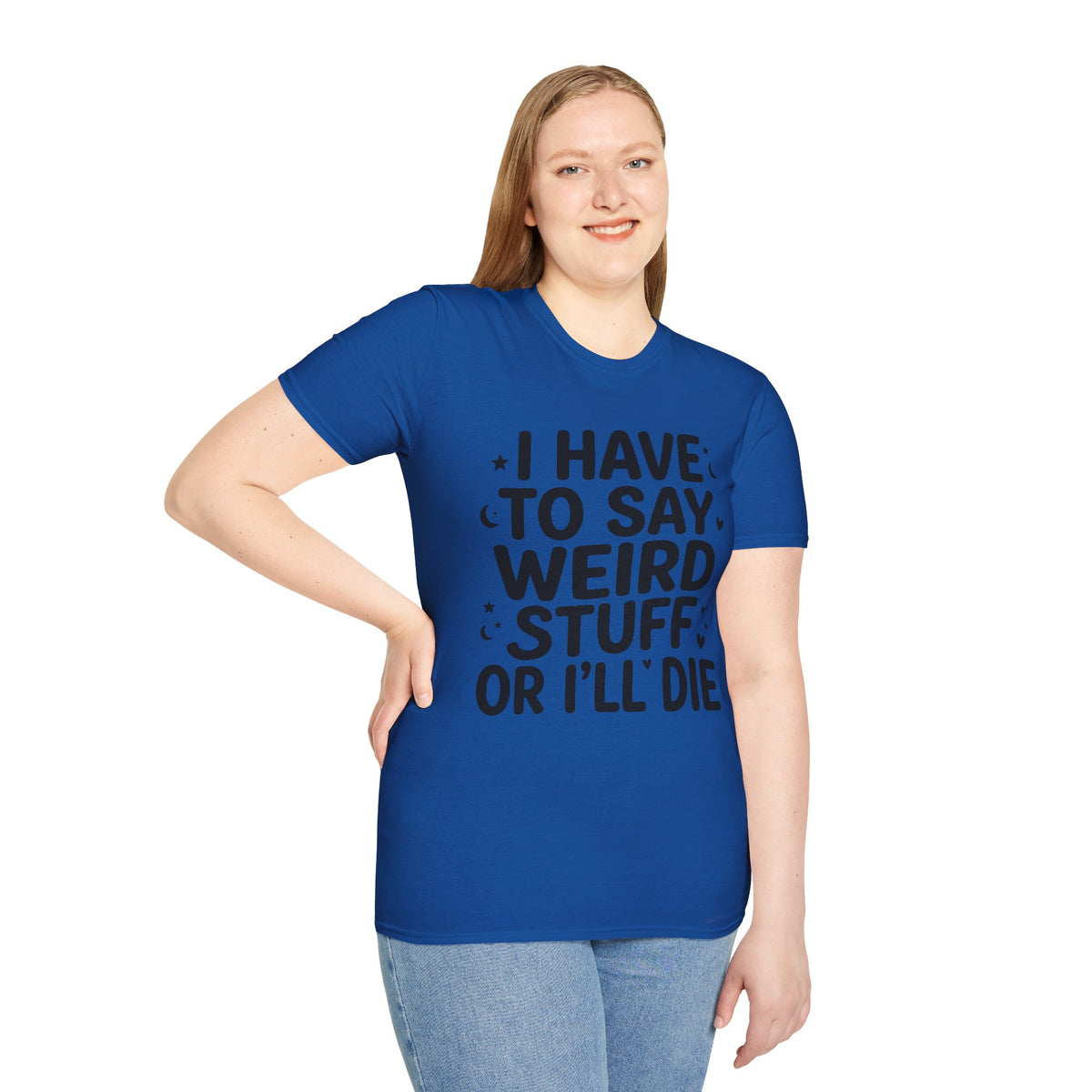 I Have to Say Weird Stuff or I'll Die T-Shirt Funny Quote Tee Sarcastic Clothing