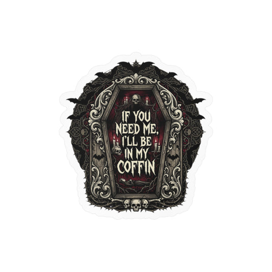 If You Need Me I'll Be In My Coffin Sticker Vinyl Decal Horror Goth