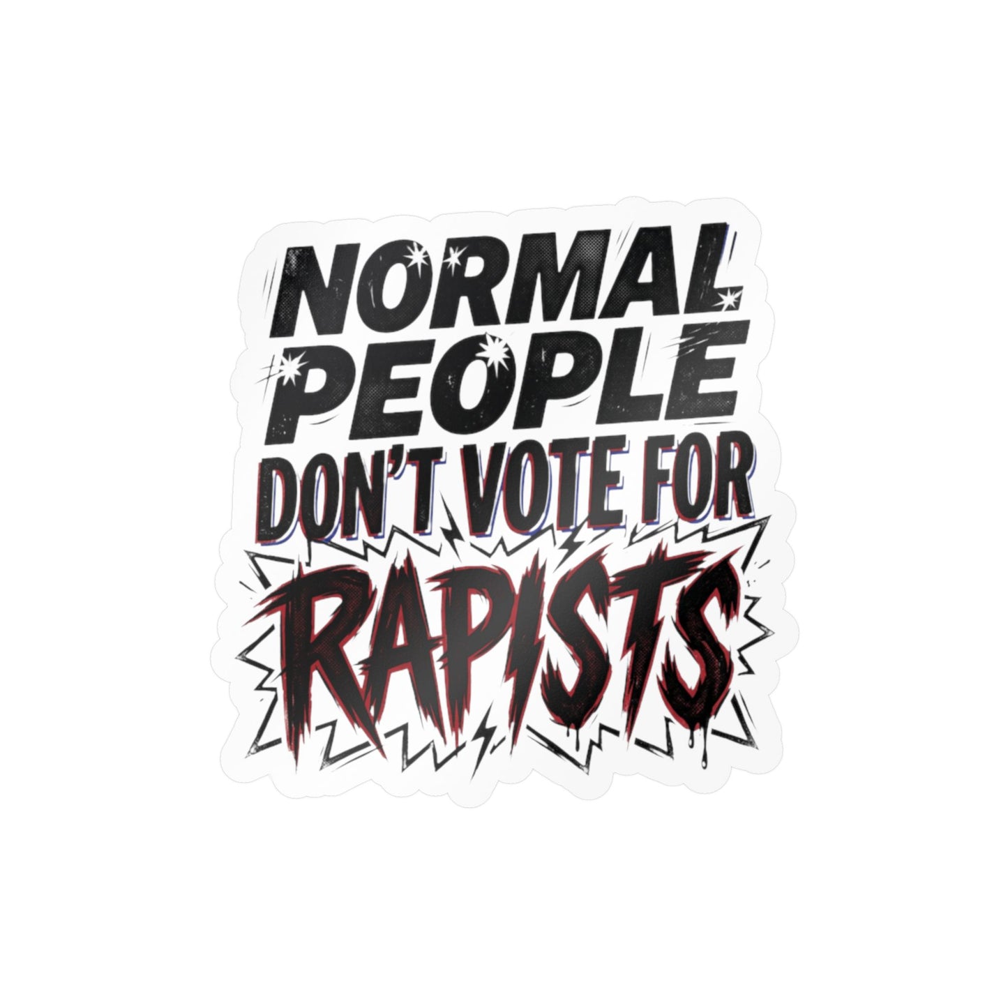 Normal People Don't Vote For Rapists Vinyl Decal Sticker Political Anti Trump