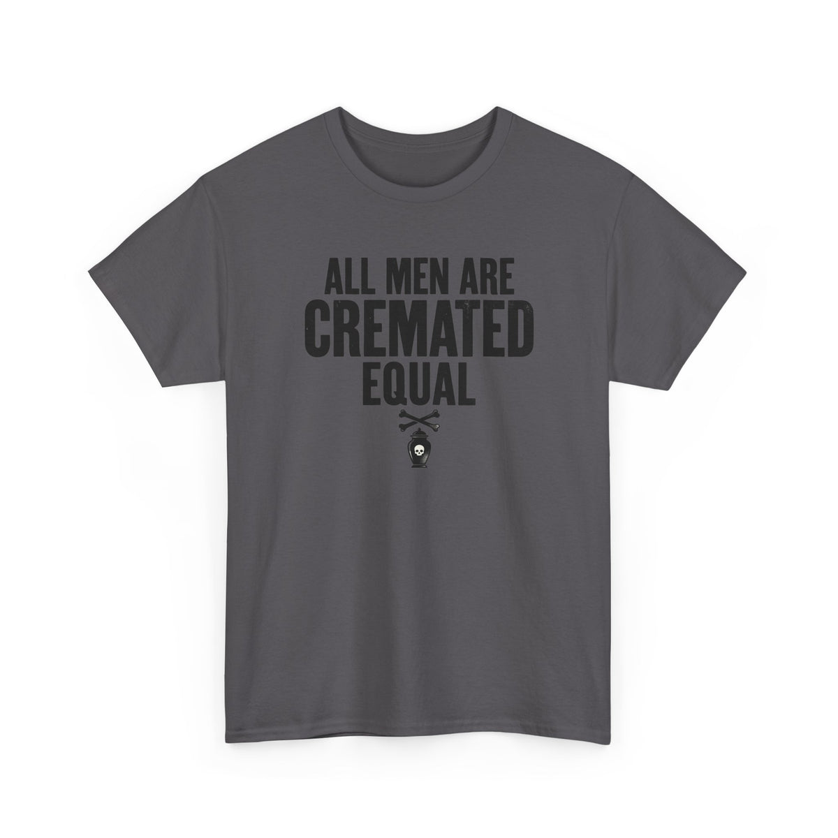 All Men Are Cremated Equal T-Shirt Mortuary Funny Tee Goth