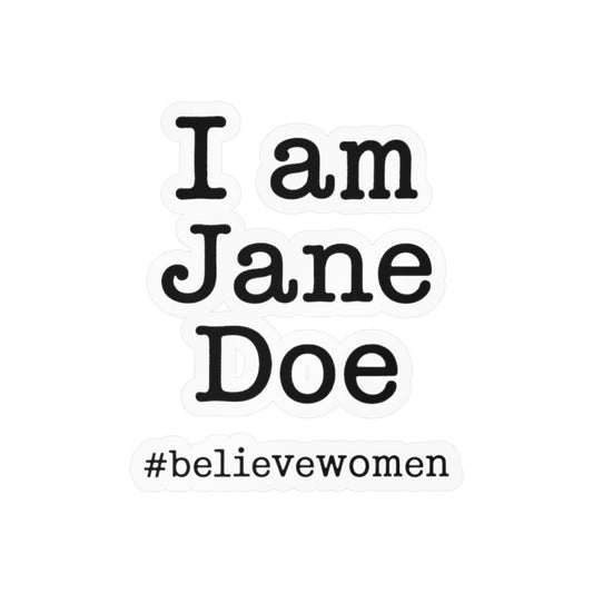 I am Jane Doe #believewomen Kiss-Cut Vinyl Decal Female Rights Advocate Sticker