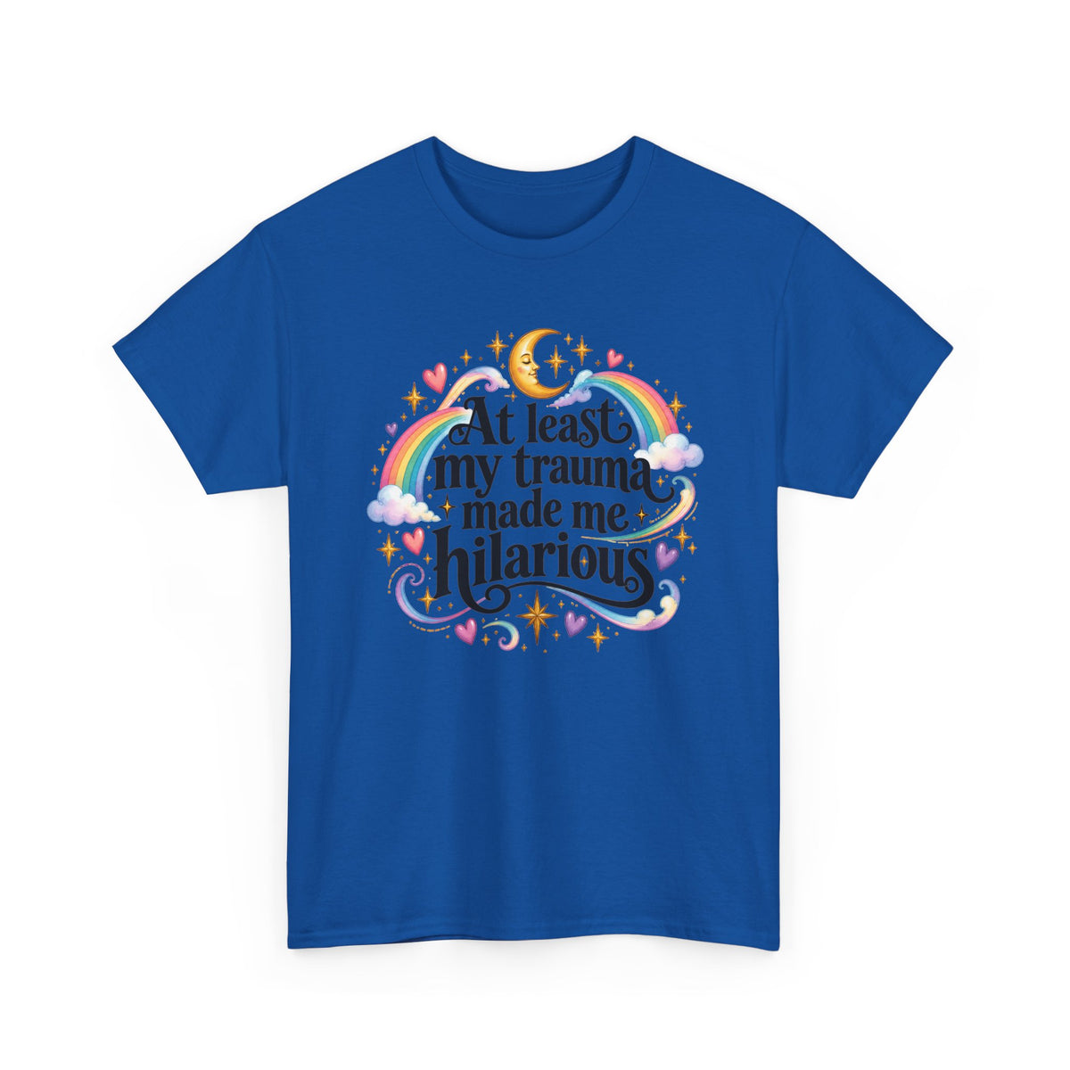 At Least My Trauma Made Me Hilarious T-Shirt Sarcastic Funny Tee