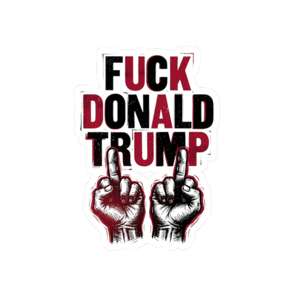 Fuck Donald Trump Sticker Political Protest Kiss-Cut Sticker Anti Maga