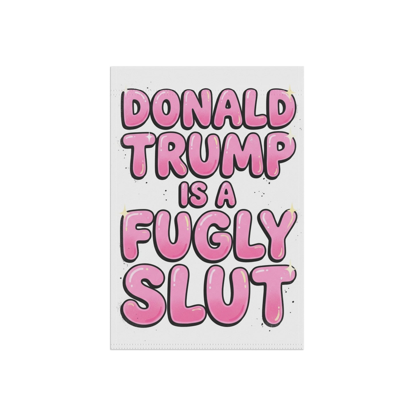 Donald Trump is a Fugly Slut Garden Flag | Political Statement Outdoor Banner