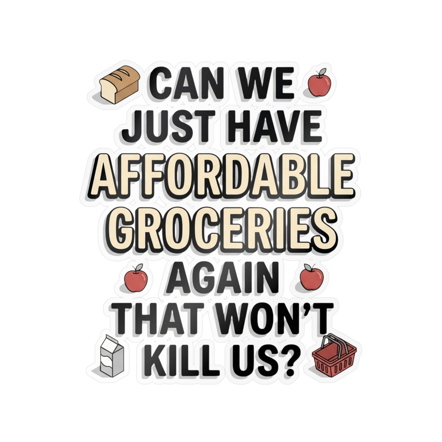 Affordable Groceries Again That Won't Kill Us Sticker Kiss-Cut Vinyl Decal