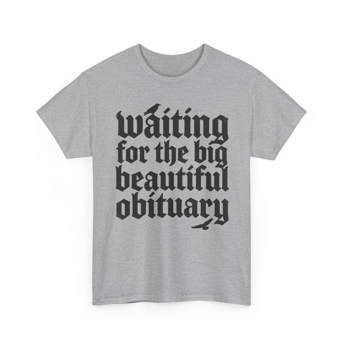 Waiting for the Big Beautiful Obituary T-Shirt Goth Anti Politics Tee