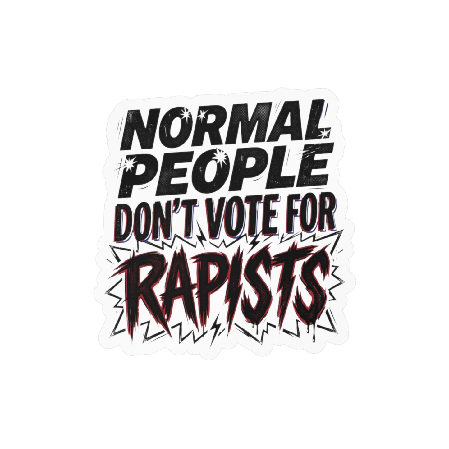 Normal People Don't Vote For Rapists Vinyl Decal Sticker Political Anti Trump