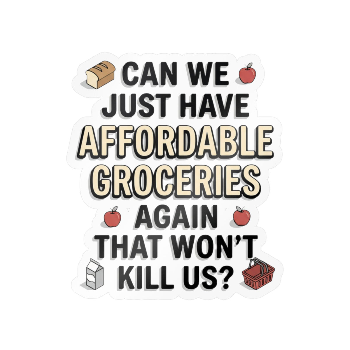 Affordable Groceries Again That Won't Kill Us Sticker Kiss-Cut Vinyl Decal