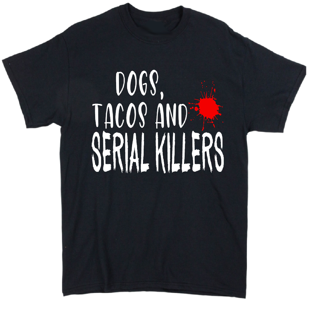 Dogs Tacos Serial Killers True Crime Unisex Shirt Tee Horror Halloween Metaphysical