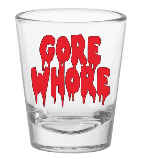 Gore Whore Shot Glass Barware Horror Halloween Metaphysical