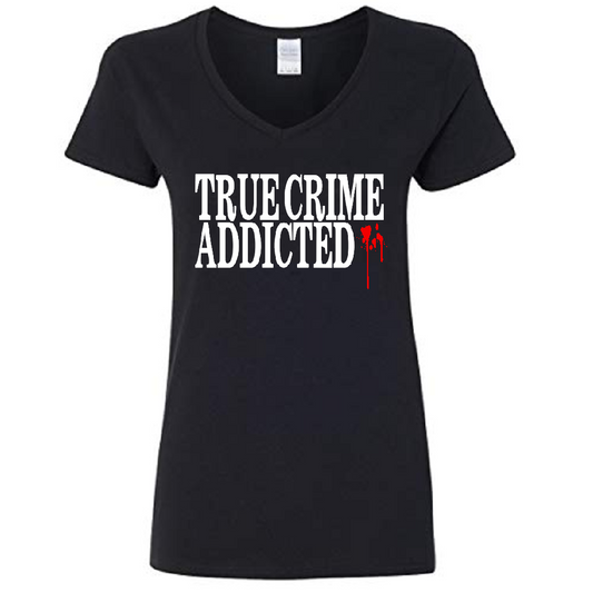 True Crime Addicted Womens V Neck Shirt Tee Horror Halloween