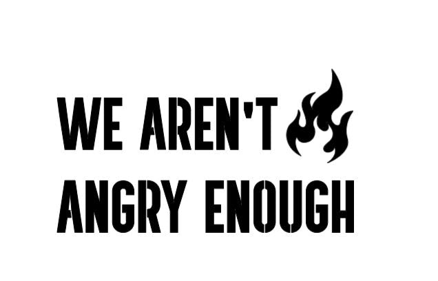 We Aren't Angry Enough Vinyl Decal Sticker