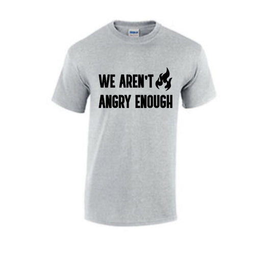 We Aren't Angry Enough Unisex Shirt Tee Clothing Horror