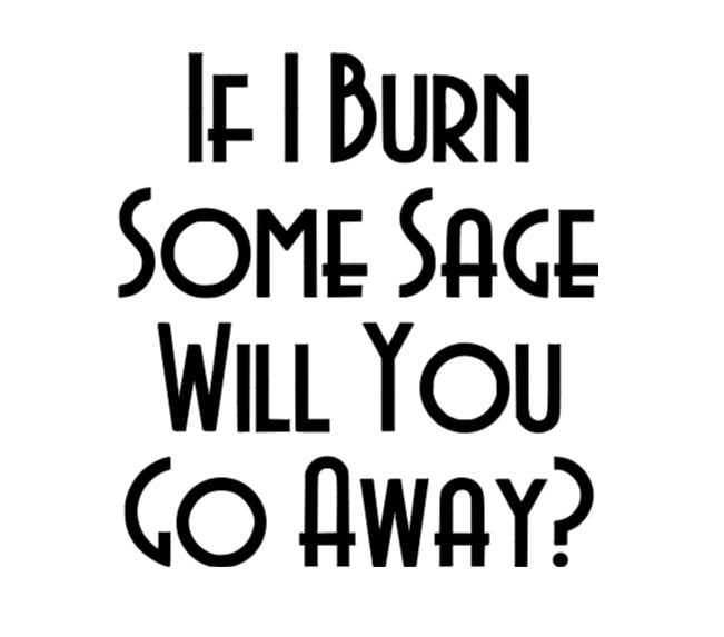 Burn Sage Go Away Vinyl Decal Sticker Halloween Horror Metaphysical