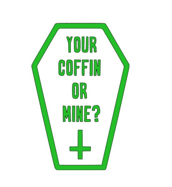 Your Coffin or Mine? Vinyl Decal Sticker Halloween Horror Metaphysical