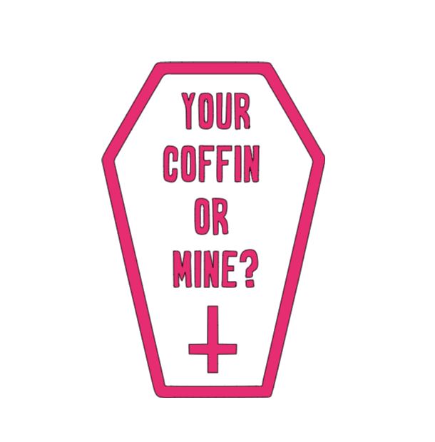 Your Coffin or Mine? Vinyl Decal Sticker Halloween Horror Metaphysical
