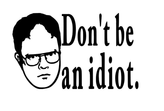 Dwight Don't Be an Idiot The Office Vinyl Decal Sticker Halloween Horror Metaphysical