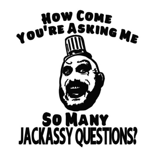 Captain Spaulding Jackassy Questions Vinyl Decal Sticker Halloween Horror Metaphysical