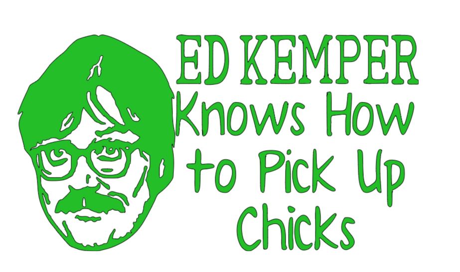 Ed Kemper Pick Up Chicks True Crime Vinyl Decal Sticker Halloween Horror Metaphysical