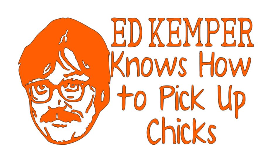Ed Kemper Pick Up Chicks True Crime Vinyl Decal Sticker Halloween Horror Metaphysical