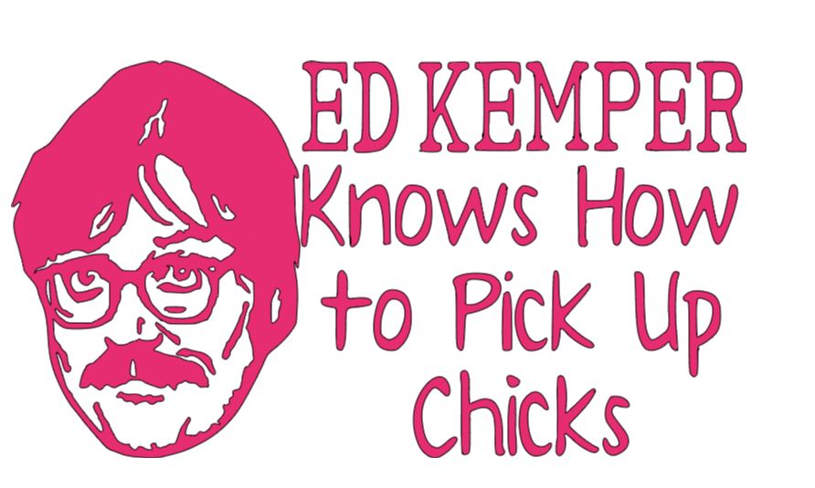 Ed Kemper Pick Up Chicks True Crime Vinyl Decal Sticker Halloween Horror Metaphysical