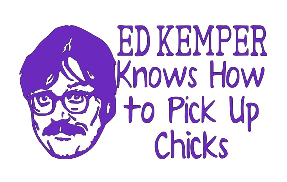 Ed Kemper Pick Up Chicks True Crime Vinyl Decal Sticker Halloween Horror Metaphysical