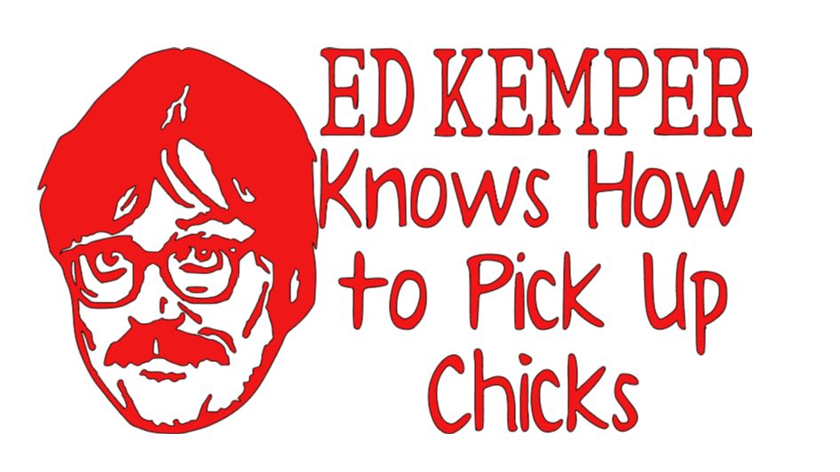 Ed Kemper Pick Up Chicks True Crime Vinyl Decal Sticker Halloween Horror Metaphysical