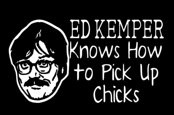 Ed Kemper Pick Up Chicks True Crime Vinyl Decal Sticker Halloween Horror Metaphysical