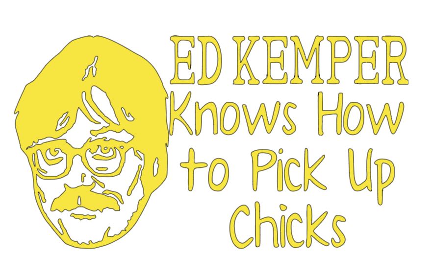 Ed Kemper Pick Up Chicks True Crime Vinyl Decal Sticker Halloween Horror Metaphysical