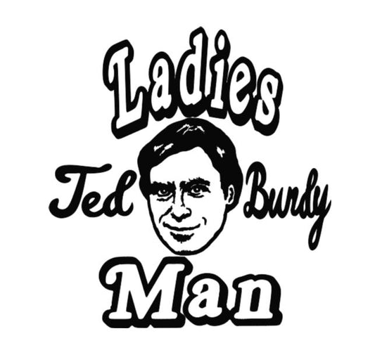 Ted Bundy Ladies Man True Crime Vinyl Decal Sticker Halloween Horror Metaphysical
