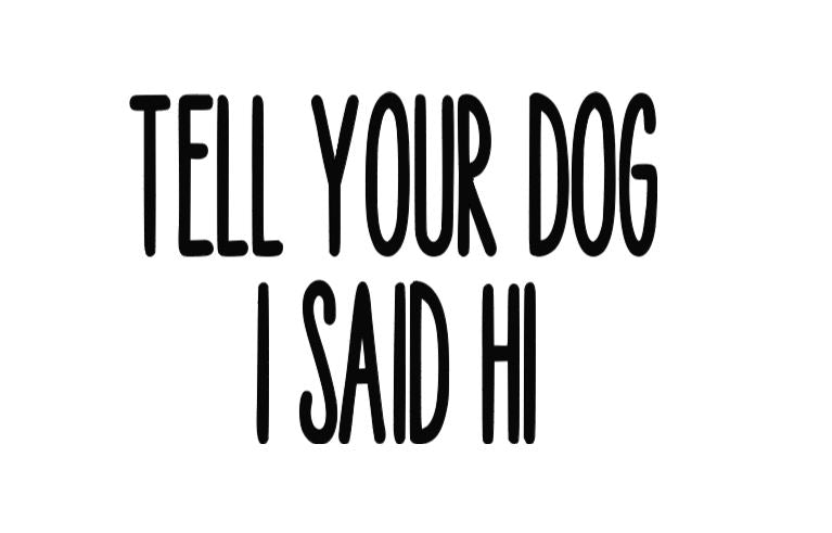 Tell Your Dog I Said Hi Vinyl Decal Sticker Halloween Horror Metaphysical