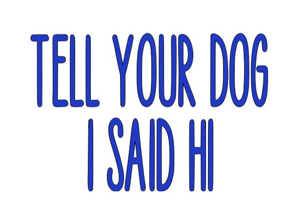 Tell Your Dog I Said Hi Vinyl Decal Sticker Halloween Horror Metaphysical