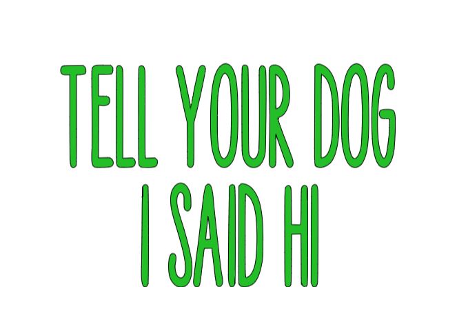 Tell Your Dog I Said Hi Vinyl Decal Sticker Halloween Horror Metaphysical
