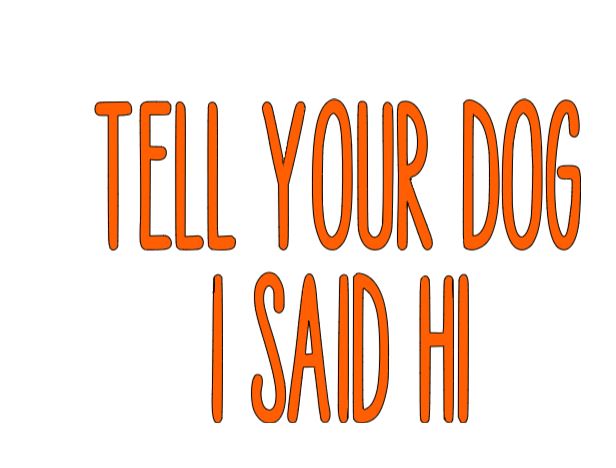 Tell Your Dog I Said Hi Vinyl Decal Sticker Halloween Horror Metaphysical