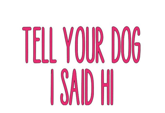 Tell Your Dog I Said Hi Vinyl Decal Sticker Halloween Horror Metaphysical