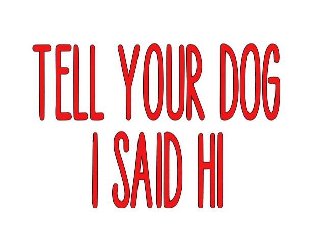 Tell Your Dog I Said Hi Vinyl Decal Sticker Halloween Horror Metaphysical
